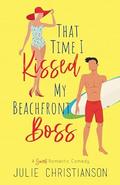 That Time I Kissed My Beachfront Boss by Julie Christianson