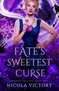Fate's Sweetest Curse (Mirrors of Fate #2) by Nicola Victory