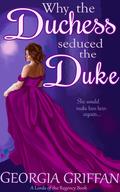 Why the Duchess Seduced the Duke (Lords of the Regency #1) by Georgia Griffan