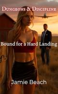 Dungeons & Discipline: Bound for a Hard Landing by Jamie Beach