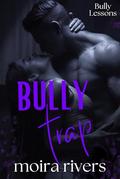Bully Trap: A Dark Bully Romance (Bully Lessons #6) by Moira Rivers