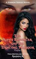 The Alpha Enforcer and His Dancing Warrior Volume 1 (Ribbon #9) by Amanda K