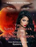 The Alpha Enforcer and His Dancing Warrior Volume 1 by Amanda K
