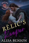 The Relic's Keeper: A Sweet and Clean Scottish Highland Romance (Highland Horizons #2) by Alisa Benson