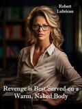 Revenge is Best Served on a Warm, Naked Body by Robert Lubrican