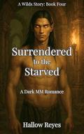 Surrendered to the Starved: An Enemies to Lovers MM Romance (Ebonreach Wilds #4) by Hallow Reyes