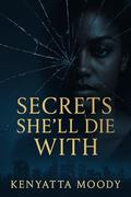 Secrets She’ll Die With (Secrets & Survival #1) by Kenyatta Moody