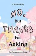 No, but Thanks For Asking - Keeping Quiet in a World That Won’t Let Her Be: A Cozy Fiction small town romance by Amanpreet Kaur