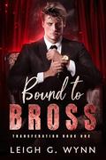 Bound to Bross (Transferation #1) by Leigh G. Wynn