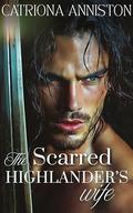 The Scarred Highlander's Wife: An Arranged Marriage Clean Highland Medieval Romance (Sons of the Highlands #1) by Catriona Anniston