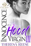 Innocence Of A Hood Virgin 3: The Finale by Theresa Reese