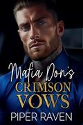 Mafia Don's Crimson Vows by Piper Raven