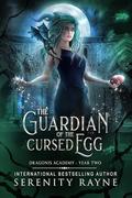 Guardian of the Cursed Egg: Dragonis Academy - Year Two (Dragonis Academy #2) by Serenity Rayne