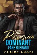 Her Possessive Dominant Fake Husband by Claire Angel