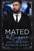 Mated to the Kingpin (Morally Gray Kingpins #3) by Rowan Hart
