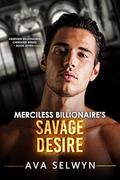 Merciless Billionaire’s Savage Desire (Obsessed Billionaires, Cherished Brides #7) by Ava Selwyn