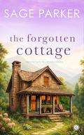 The Forgotten Cottage by Sage Parker