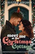 Meet Me at the Christmas Cottage (Jonathon Island #6) by Christen Krumm