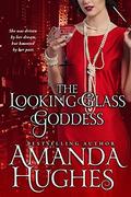 The Looking Glass Goddess (Bold Women of the 20th Century #2) by Amanda Hughes
