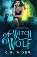 Any Witch Wolf (Smokethorn Paranormals #2) by C.P. Rider