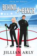 Behind the Bench (Green Bay Bobcats #1) by Jillian Arly