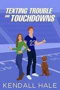 Texting, Trouble & Touchdowns (The Crawford Family Playbook #4) by Kendall Hale