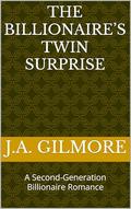 THE BILLIONAIRE’S TWIN SURPRISE: A Second-Generation Billionaire Romance (The Thorn Secrets #3) by J.A. Gilmore