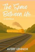 The Space Between Us: A Novella by Avery Lennox