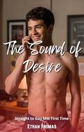 The Sound of Desire: Straight to Gay MM First Time by Ethan Thomas