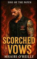 Scorched Vows (Sins of the Patch): A Motorcycle Club Romance by Mhairi O'Reilly
