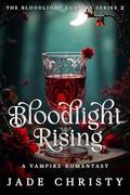 Bloodlight Rising: A Vampire Romantasy (The Bloodlight Lumière #2) by Jade Christy
