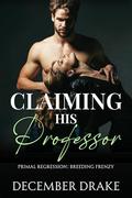 Claiming His Professor (Primal Regression #6) by December Drake