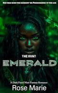 THE HUNT: EMERALD: A DARK FATE MATE FANTASY ROMANCE by Rose Marie