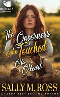 The Governess Who Touched His Heart: A Western Historical Romance Book by Sally M. Ross