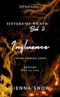 Influence (Sisters of Wrath #2) by Sienna Snow
