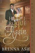Here I Rogue Again (Rogues of Redemption #5) by Brenna Ash