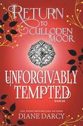 Unforgivably Tempted: Return to Culloden Moor Book 6 by Diane Darcy