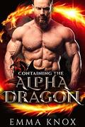Containing the Alpha Dragon (Alpha Dragon Brothers #1) by Emma Knox