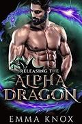 Releasing the Alpha Dragon (Alpha Dragon Brothers #3) by Emma Knox