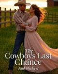 The Cowboy's Last Chance (Rich & Reckless #3) by Paul Michael