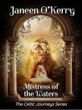 Mistress of the Waters: The Celtic Journeys Series by Janeen O'Kerry