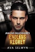 Jealous Billionaire’s Endless Regret (Obsessed Billionaires, Cherished Brides #8) by Ava Selwyn