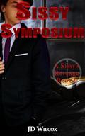 Sissy Symposium (A Sissy's Revenge #6) by JD Wilcox