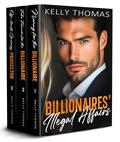 Billionaires’ Illegal Affairs : 3-1 Box Set - Off-limits Forced Proximity Romance Collection by Kelly Thomas