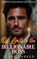 Off Limits to the Billionaire Boss: An Enemies to Lovers Opposites Attract Romance by Jenna Parker
