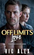 Off Limits Love: A Steamy Age-Gap Romance Where Desire Turns Obsessive (Forbidden Saviors #3) by Vic Alex