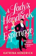 A Lady's Handbook of Espionage by Katrina Kendrick