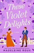 These Violet Delights by Madeleine Roux