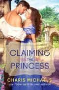 Claiming the Princess (Hidden Royals #3) by Charis Michaels