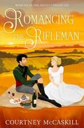 Romancing the Rifleman (The Astley Chronicles #6) by Courtney McCaskill
